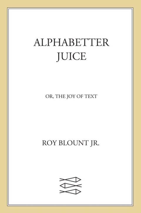 Cover image for book Alphabetter Juice, or The Joy of Text
