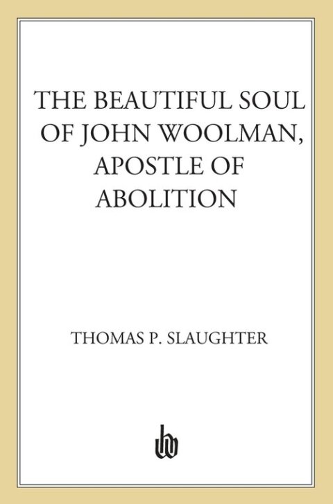 Cover image for book The Beautiful Soul of John Woolman, Apostle of Abolition