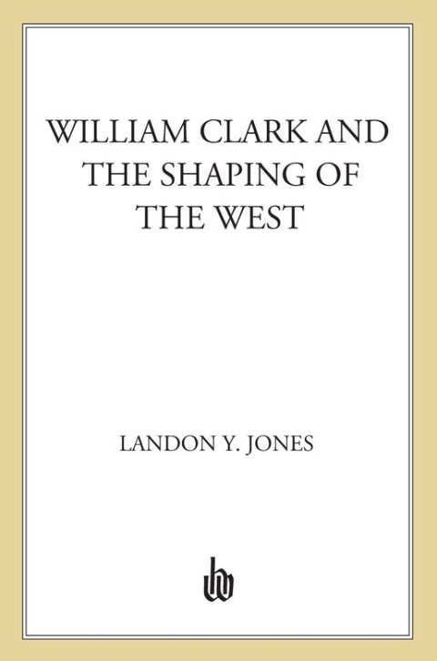 Cover image for book William Clark and the Shaping of the West