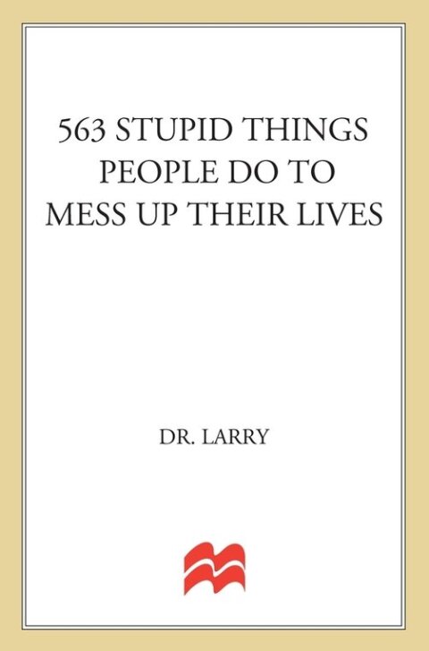 Cover image for book 563 Stupid Things Stupid People Do to Mess Up Their Lives