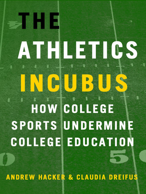 Cover image for book The Athletics Incubus: How College Sports Undermine College Education