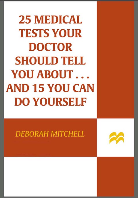 Cover image for book 25 Medical Tests Your Doctor Should Tell You About&nbsp;.&nbsp;.&nbsp;. And 15 You Can Do Yourself
