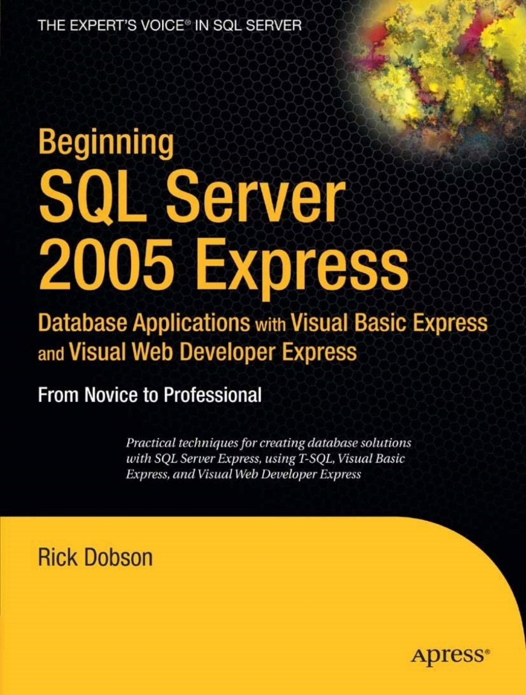 Beginning SQL Server 2005 Express Database Applications with Visual Basic Express and Visual Web Developer Express (eBook)