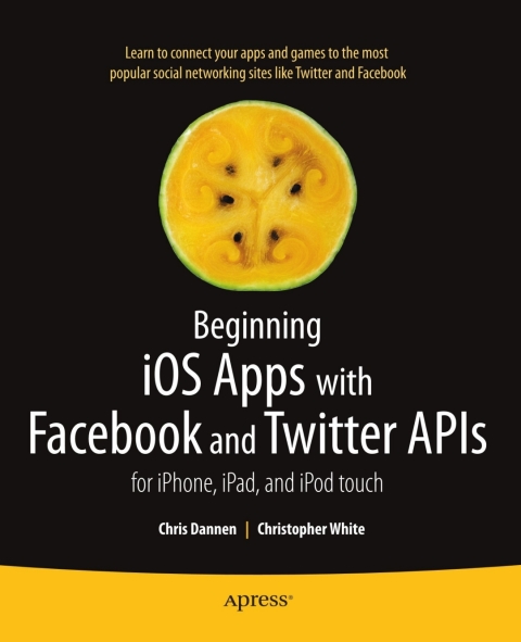 Beginning iOS Apps with Facebook and Twitter APIs 