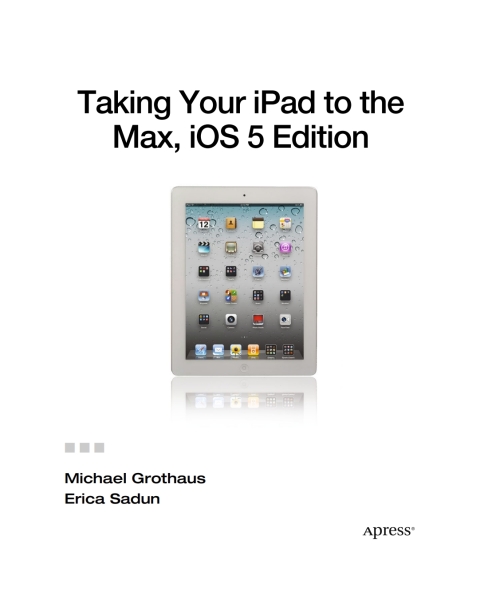 Cover image for book Taking Your iPad to the Max, iOS 5 Edition
