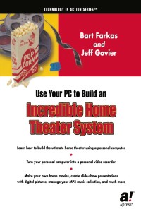 Cover image: Use Your PC to Build an Incredible Home Theater System 9781590590577