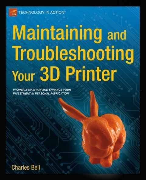 Cover image for book Maintaining and Troubleshooting Your 3D Printer