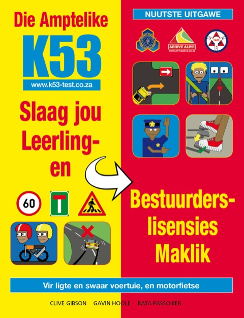Cover image for book Die Amptelike K53 Slaag Jou Leerling- en Bestuurderslisensies Maklik: Vir ligte en swaar voertuie, en motorfietse