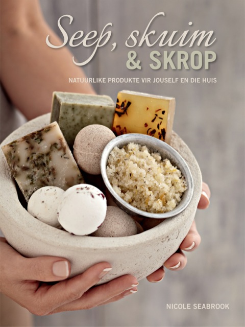 Cover image for book Seep, skuim en skrop – natuurlike produkte vir jouself en die huis