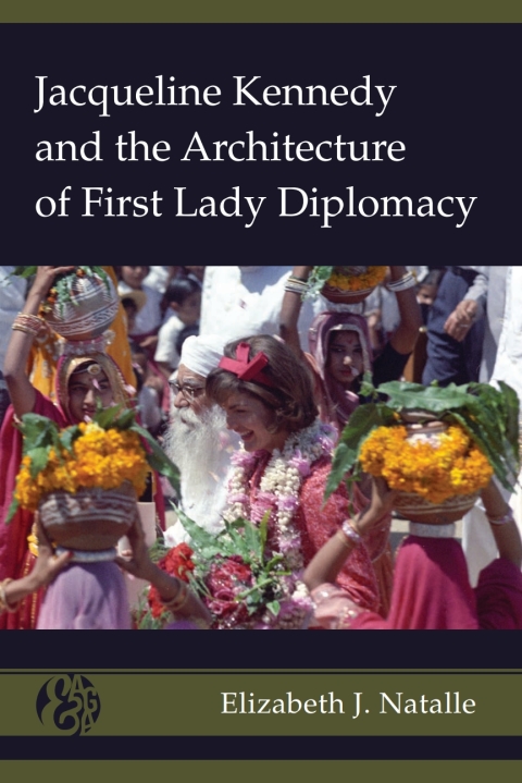 Cover image for book Jacqueline Kennedy and the Architecture of First Lady Diplomacy