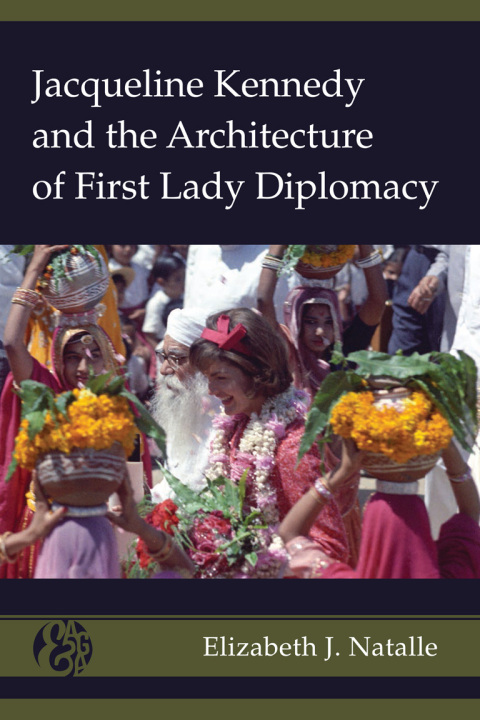 Cover image for book Jacqueline Kennedy and the Architecture of First Lady Diplomacy