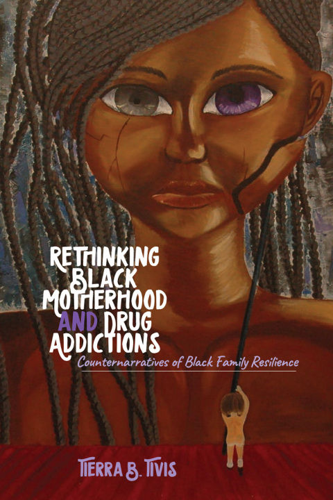 Cover image for book Rethinking Black Motherhood and Drug Addictions