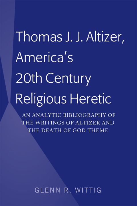 Cover image for book Thomas J. J. Altizer, America's 20th Century Religious Heretic