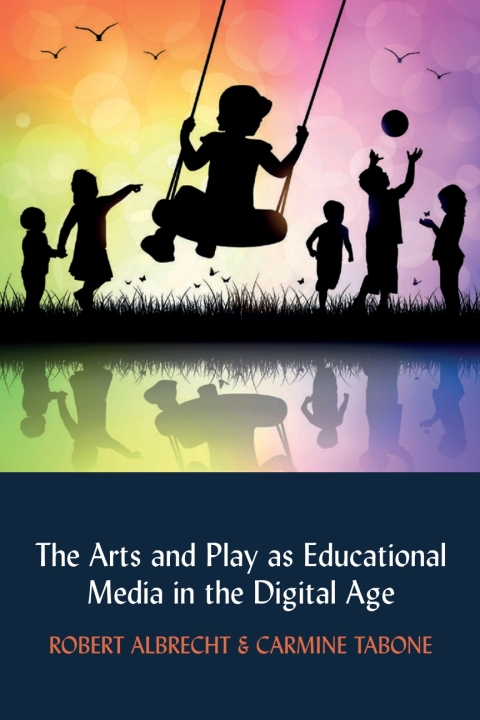 Cover image for book The Arts and Play as Educational Media in the Digital Age
