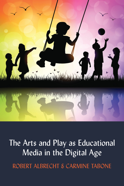 Cover image for book The Arts and Play as Educational Media in the Digital Age