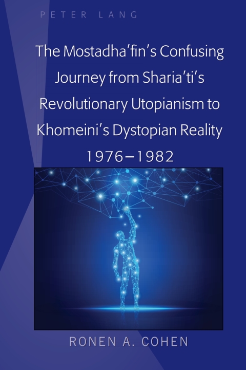 Cover image for book The Mostadha’fin’s Confusing Journey from Sharia’ti’s Revolutionary Utopianism to Khomeini’s Dystopian Reality 1976-1982