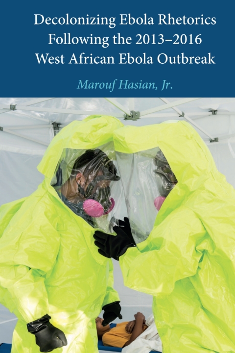 Cover image for book Decolonizing Ebola Rhetorics Following the 2013–2016 West African Ebola Outbreak