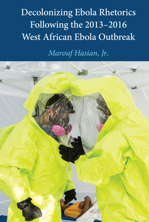 Cover image for book Decolonizing Ebola Rhetorics Following the 2013–2016 West African Ebola Outbreak