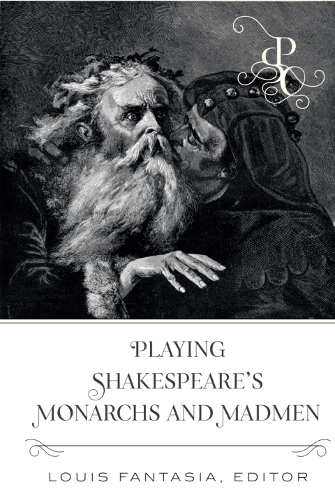 Cover image for book Playing Shakespeares Monarchs and Madmen