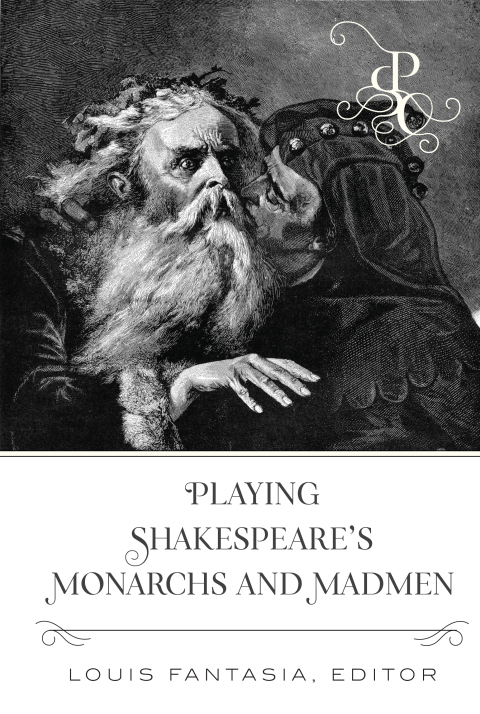 Cover image for book Playing Shakespeares Monarchs and Madmen