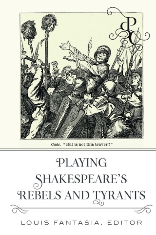 Playing Shakespeare’s Rebels and Tyrants