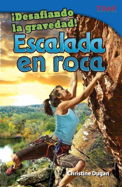 Cover image for book ¡Desafiando la gravedad!  Escalada en roca (Defying Gravity!  Rock Climbing)
