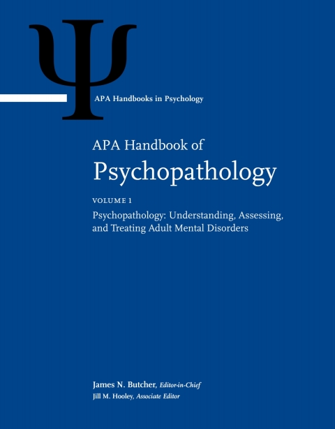 APA Handbook of Psychopathology, Volume 1: Psychopathology: Understanding, Assessing, and Treating Adult Mental Disorders 