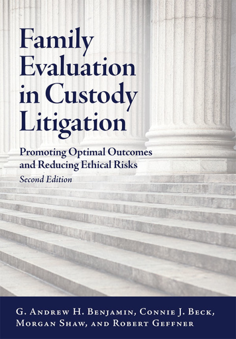 Family Evaluation in Custody Litigation: Promoting Optimal Outcomes and Reducing Ethical Risks 