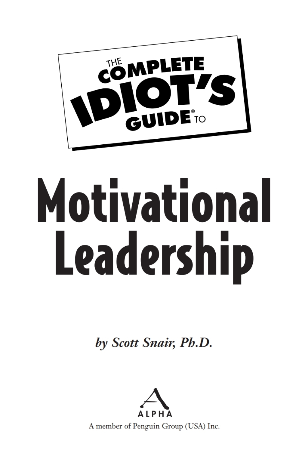 The Complete Idiot's Guide to Motivational Leadership (eBook) - Scott Snair;  Ph.D.,