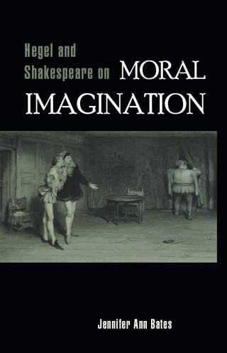 Hegel and Shakespeare on Moral Imagination