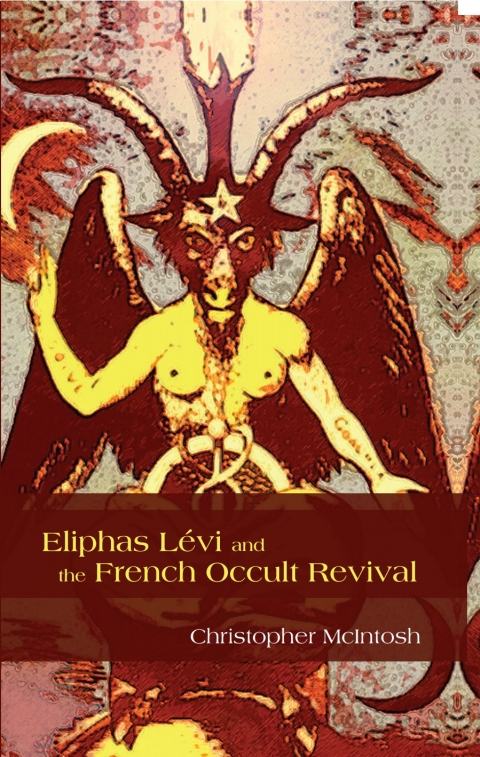 Eliphas LÃ©vi and the French Occult Revival 