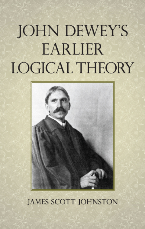 John Dewey's Earlier Logical Theory 