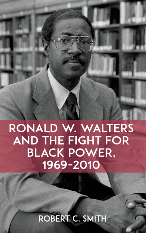 Ronald W. Walters and the Fight for Black Power, 1969-2010 