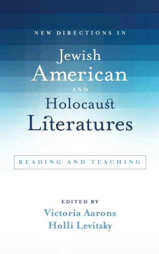 New Directions in Jewish American and Holocaust Literatures