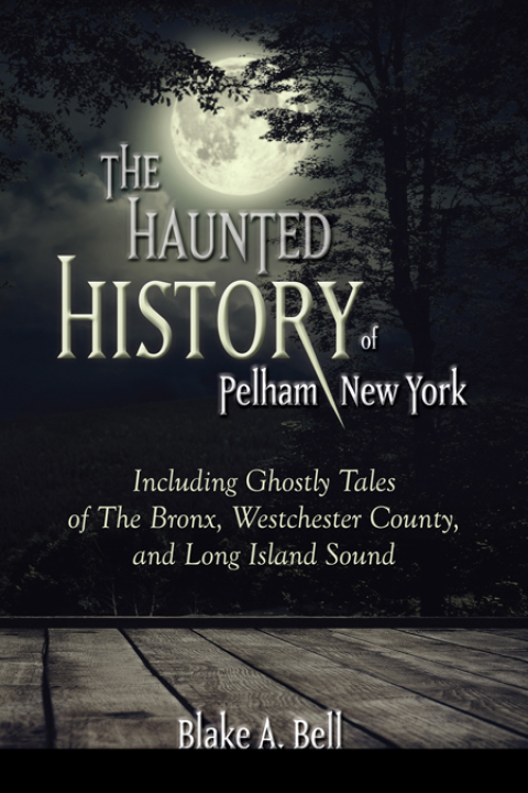 The Haunted History of Pelham, New York 