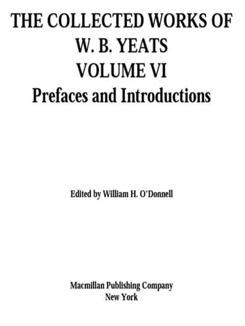 Cover image for book The Collected Works of W.B. Yeats Vol. VI: Prefaces and Introductions