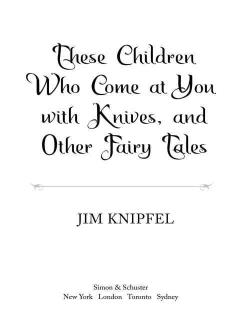 Cover image for book These Children Who Come at You with Knives, and Other Fairy Tales