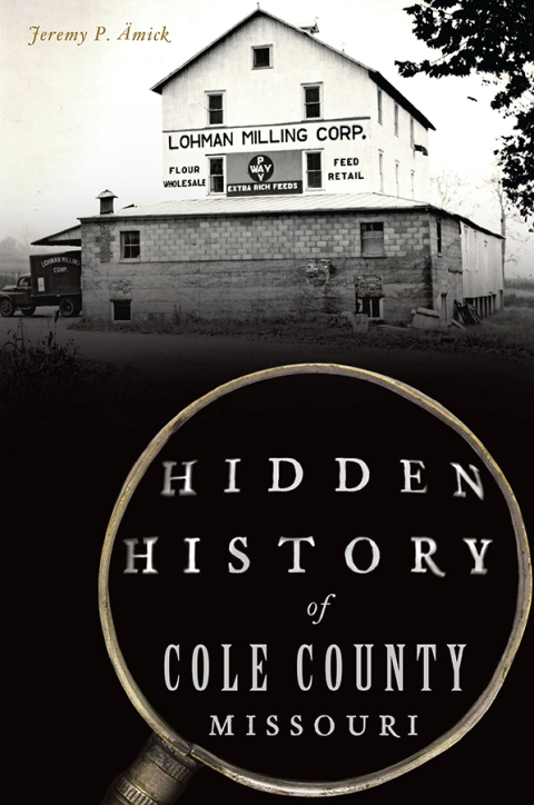 Cover image for book Hidden History of Cole County, Missouri