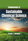 Fundamentals of Sustainable Chemical Science - Stanley E. Manahan