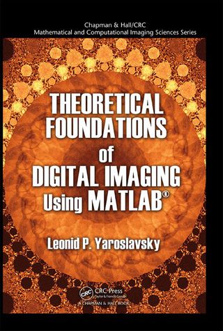 Theoretical Foundations of Digital Imaging Using MATLAB