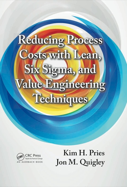 Reducing Process Costs with Lean, Six Sigma, and Value Engineering Techniques 