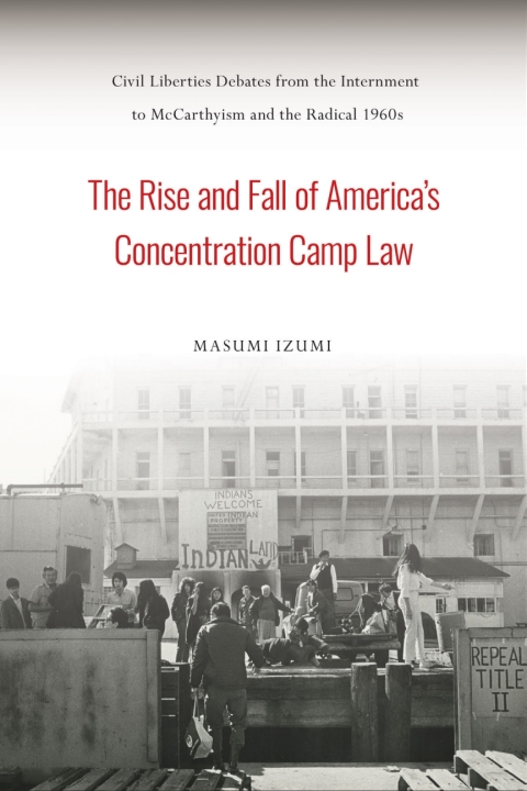 Cover image for book The Rise and Fall of America's Concentration Camp Law