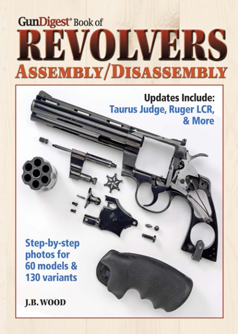 The Gun Digest Book of Revolvers Assembly/Disassembly 