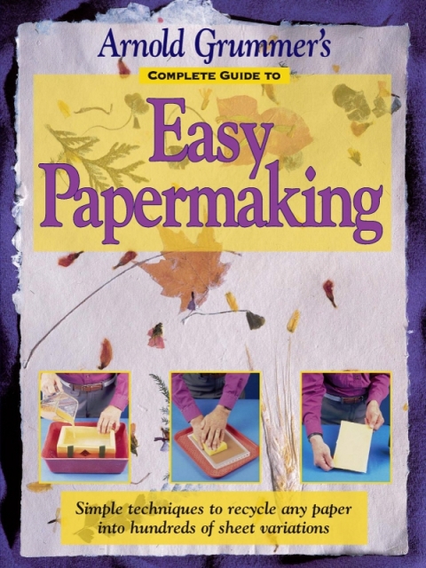 Cover image for book Arnold Grummer's Complete Guide to Easy Papermaking