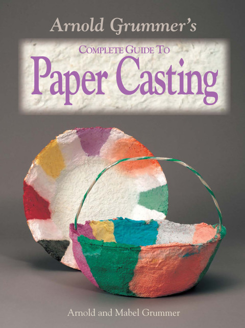 Cover image for book Arnold Grummer's Complete Guide to Paper Casting