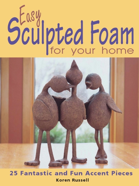 Cover image for book Easy Sculpted Foam for Your Home
