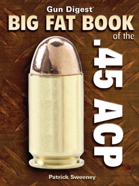 Cover image for book Gun Digest Big Fat Book of the .45 ACP