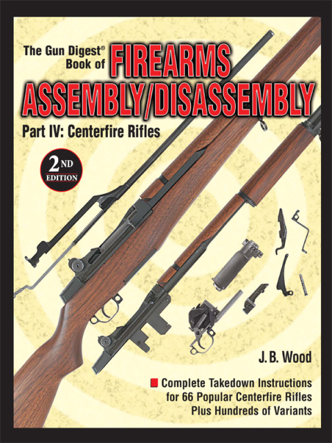 The Gun Digest Book of Firearms Assembly/Disassembly Part IV - Centerfire Rifles 
