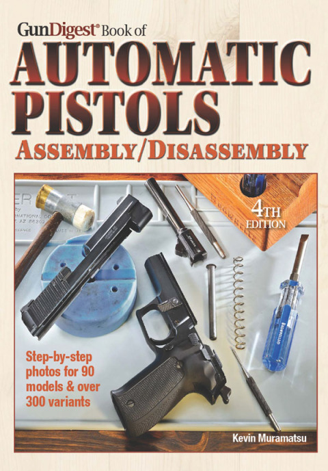 The Gun Digest Book of Automatic Pistols Assembly/Disassembly 