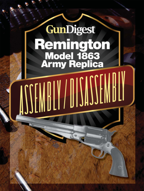 Gun Digest Remington Model 1863 Assembly/Disassembly Instructions 